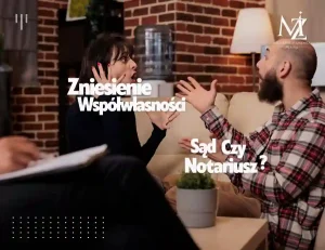 Read more about the article Zniesienie Współwłasności u Notariusza Koszty Krok po Kroku i Jak Uniknąć Sądów