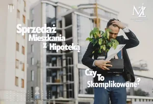 Read more about the article Sprzedaż mieszkania z kredytem hipotecznym. Wcześniejsza spłata kredytu i bezpieczna transakcja