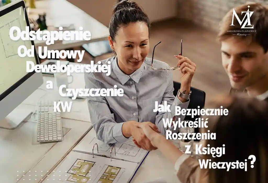 Rozwiązanie umowy deweloperskiej i co dalej? Jak sprawnie wykreślić roszczenia z księgi wieczystej rozwiązanie umowy deweloperskiej wykreślenie roszczeń z księgi wieczystej